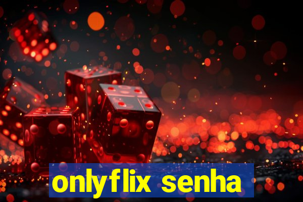 onlyflix senha